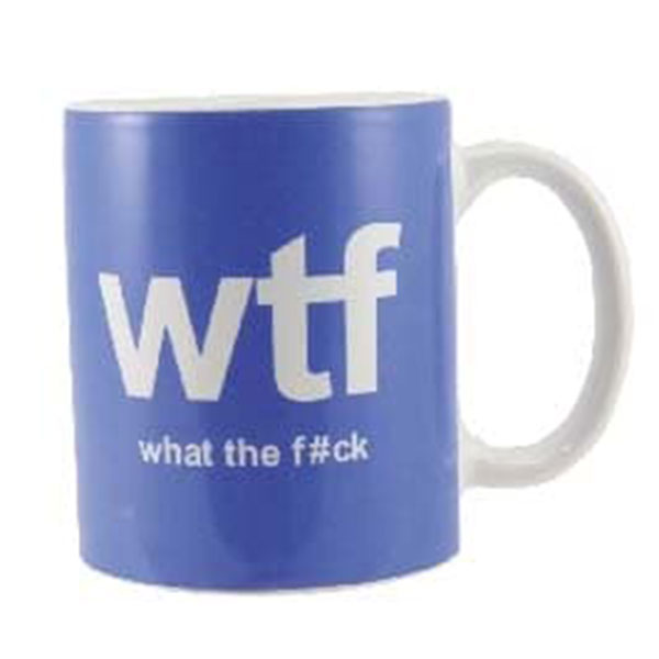 Text Mug What The F*ck WTF