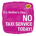 Its Mothers Day No Taxi Service Foil Balloon