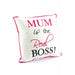 Mum Is The Real Boss Cushion